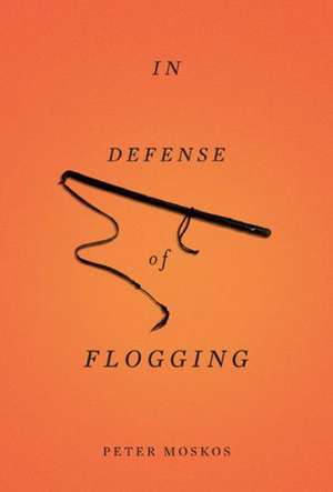 In Defense of Flogging de Peter Moskos