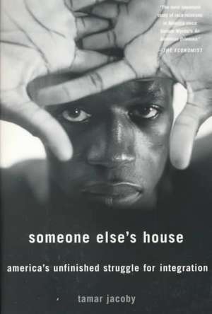 Someone Else's House: America's Unfinished Struggle For Integration de Tamar Jacoby