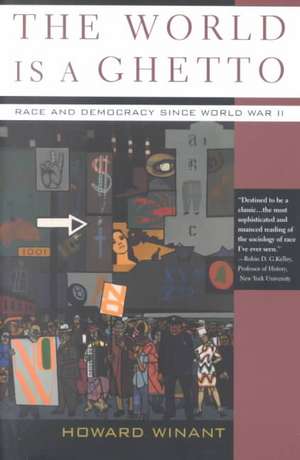 The World Is A Ghetto: Race And Democracy Since World War II de Howard Winant