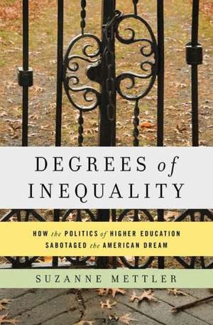 Degrees of Inequality: How the Politics of Higher Education Sabotaged the American Dream de Suzanne Mettler