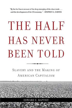 Half Has Never Been Told de Edward E Baptist