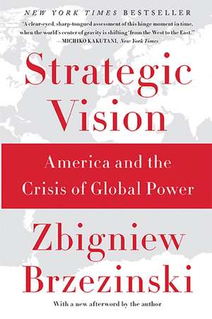 Strategic Vision: America and the Crisis of Global Power de Zbigniew Brzezinski