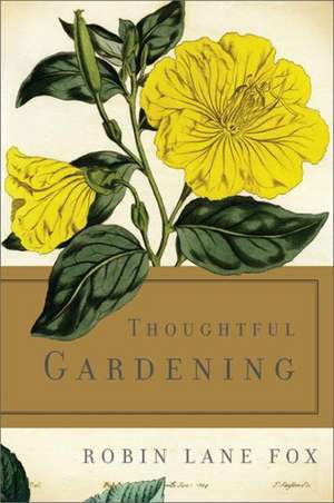 Thoughtful Gardening de Robin Lane Fox