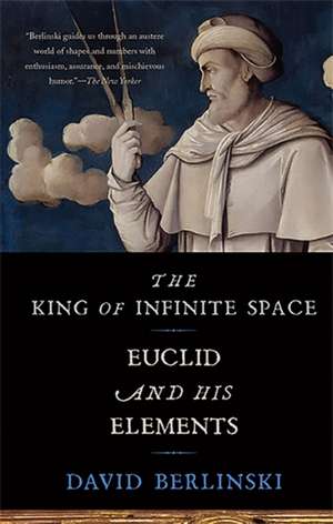 The King of Infinite Space: Euclid and His Elements de David Berlinski