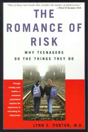 The Romance Of Risk: Why Teenagers Do The Things They Do de Lynn Ponton