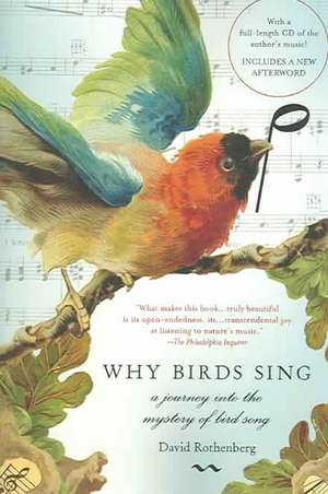 Why Birds Sing: A Journey Into the Mystery of Bird Song de David Rothenberg