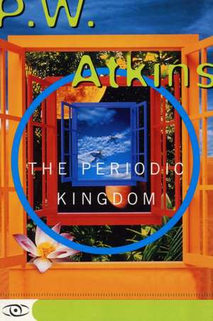 The Periodic Kingdom: A Journey Into The Land Of The Chemical Elements de P. W. Atkins