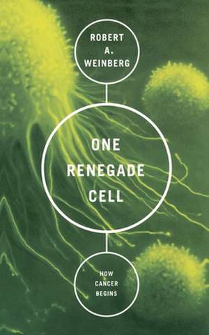 One Renegade Cell: How Cancer Begins de Robert A. Weinberg