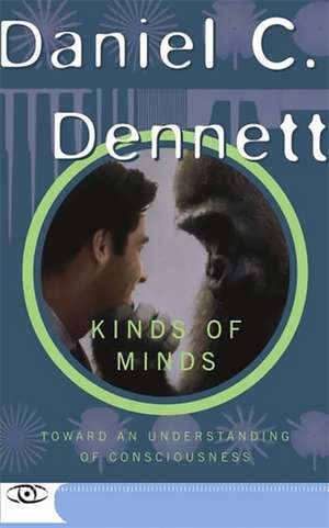 Kinds Of Minds: Toward An Understanding Of Consciousness de Danile C. Dennett