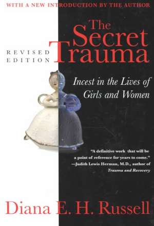 The Secret Trauma: Incest In The Lives Of Girls And Women, Revised Edition de Diana E H Russell