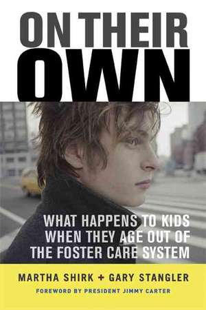 On Their Own: What Happens to Kids When They Age Out of the Foster Care System de Martha Shirk