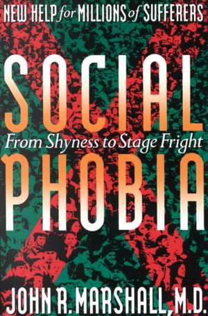 Social Phobia: From Shyness To Stage Fright de John D. Marshall