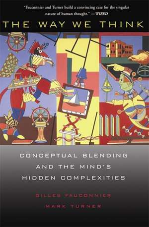 The Way We Think: Conceptual Blending And The Mind's Hidden Complexities de Gilles Fauconnier