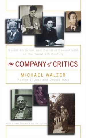 The Company Of Critics: Social Criticsm And Political Commitment In The Twentieth Century de Michael Walzer