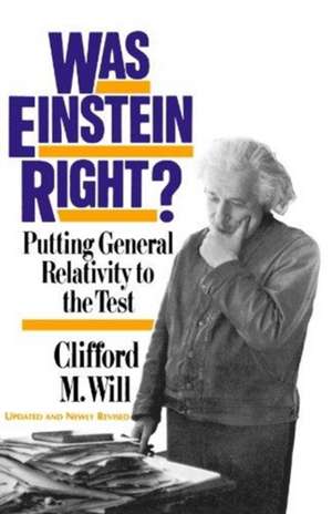 Was Einstein Right?: Putting General Relativity To The Test de Clifford M. Will