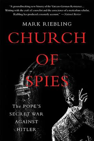 Church of Spies: The Pope's Secret War Against Hitler de Mark Riebling