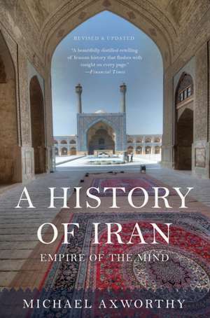 A History of Iran: Empire of the Mind de Michael Axworthy