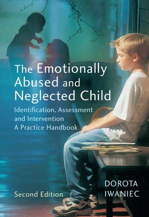 The Emotionally Abused and Neglected Child – Identification, Assessment and Intervention A Practice Handbook 2e de D Iwaniec