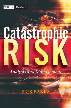 Catastrophic Risk – Analysis and Management de E Banks