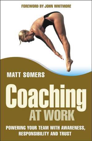 Coaching at Work – Powering Your Team with Awareness, Responsibility and Trust de M Somers