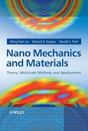 Nano Mechanics and Materials – Theory, Multiscale Methods and Applications de WK Liu