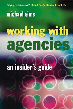 Working with Agencies – An Insiders Guide de M Sims