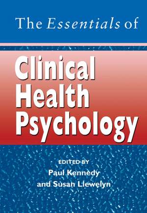 The Essentials of Clinical Health Psychology de P Kennedy