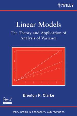 Linear Models – The Theory and Application of Analysis of Variance de BR Clarke