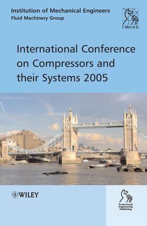 International Conference on Compressors and Their Systems 2005 de IMecheE Compres