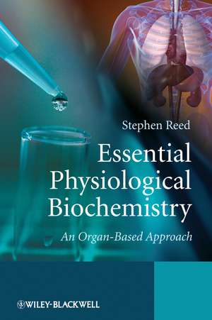 Essential Physiological Biochemistry – An Organ– Based Approach de S Reed