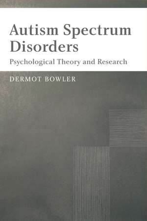 Autism Spectrum Disorders – Psychological Theory and Research de D Bowler