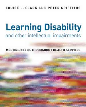 Learning Disability and Other Intellectual Impairments – Meeting Needs Throughout Health Services de L. Clark