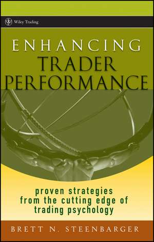 Enhancing Trader Performance – Proven Strategies From the Cutting Edge of Trading Psychology de BN Steenbarger