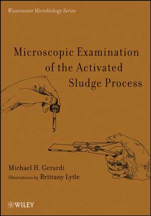 Microscopic Examination of the Activated Sludge Process de MH Gerardi