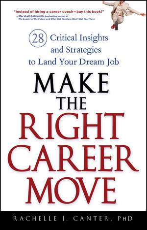 Make the Right Career Move – 28 Critical Insights and Strategies to Land Your Dream Job de RJ Canter