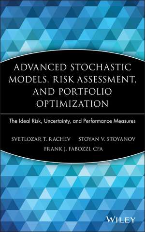 Advanced Stochastic Models, Risk Assessment, and Portfolio Optimization – The Ideal Risk, Uncertainty, and Performance Measures de ST Rachev