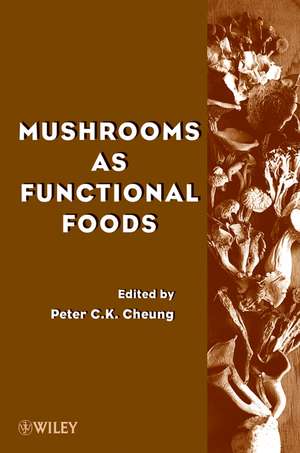 Mushrooms as Functional Foods de PC Cheung