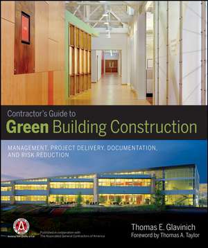 Contractor′s Guide to Green Building Construction – Management, Project Delivery, Documentation, and Risk Reduction de TE Glavinich