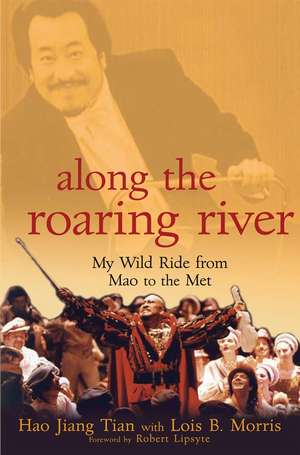 Along the Roaring River: My Wild Ride from Mao to the Met de Hao Jiang Tian