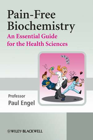 Pain Free Biochemistry – An Essential Guide for the Health Sciences de PC Engel