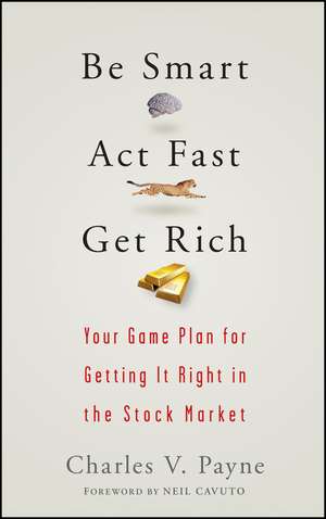 Be Smart, ACT Fast, Get Rich de Charles V Payne
