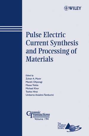 Pulse Electric Current Synthesis and Processing of Materials – Ceramic Transactions Series V194 de ZA Munir