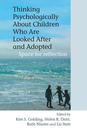 Thinking Psychologically About Children Who Are Looked After and Adopted – Space for Reflection de K Golding