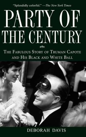 Party of the Century: The Fabulous Story of Truman Capote and His Black-And-White Ball de Deborah Davis