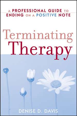 Terminating Therapy – A Professional Guide to Ending on a Positive Note de DD Davis