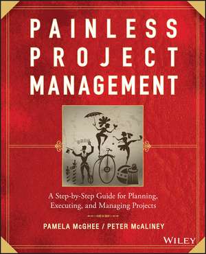 Painless Project Management – A Step–by–Step Guide for Planning, Executing and Managing Projects de P McGhee