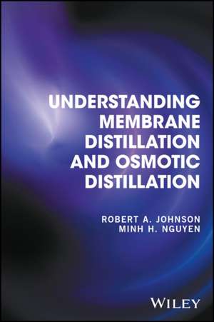 Understanding Membrane Distillation and Osmotic Distillation de Robert A. Johnson