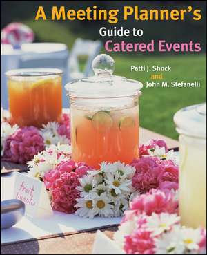 A Meeting Planner′s Guide to Catered Events de PJ Shock