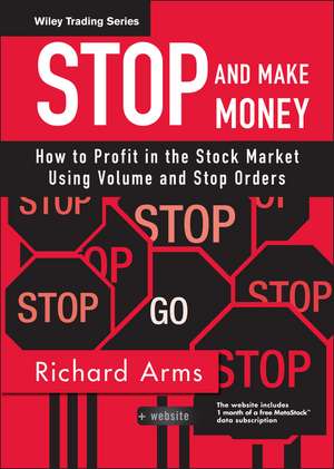 Stop and Make Money – How To Profit in the Stock Market Using Volume and Stop Orders +CD de RW Arms