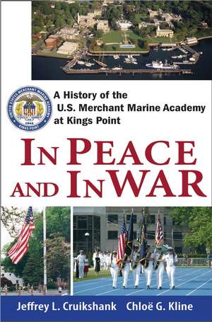 In Peace and War: A History of the U.S. Merchant Marine Academy at Kings Point de Jeffrey L. Cruikshank